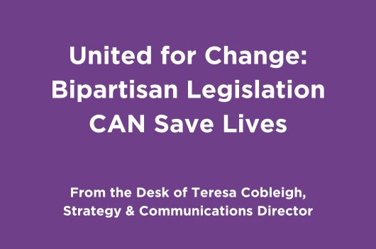 United for Change: Bipartisan Legislation CAN Save Lives